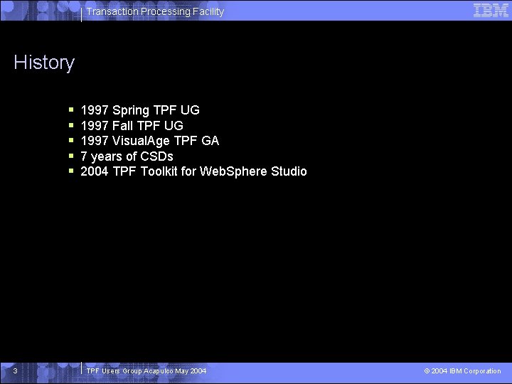 Transaction Processing Facility History § § § 3 1997 Spring TPF UG 1997 Fall