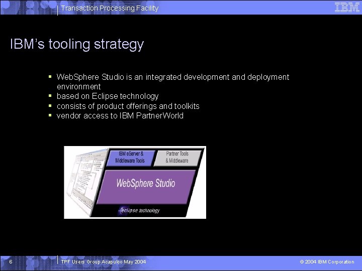 Transaction Processing Facility IBM’s tooling strategy § Web. Sphere Studio is an integrated development