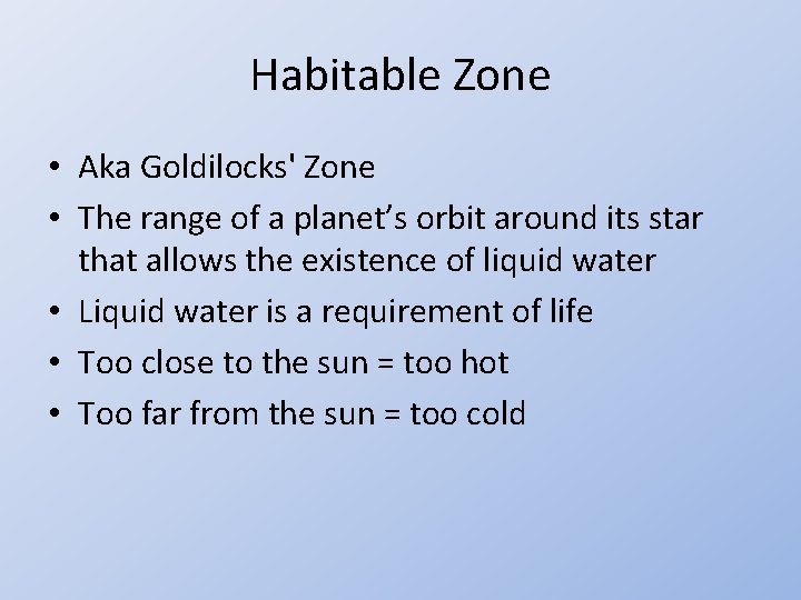 Habitable Zone • Aka Goldilocks' Zone • The range of a planet’s orbit around
