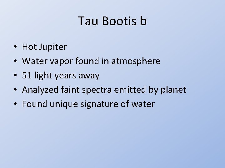 Tau Bootis b • • • Hot Jupiter Water vapor found in atmosphere 51