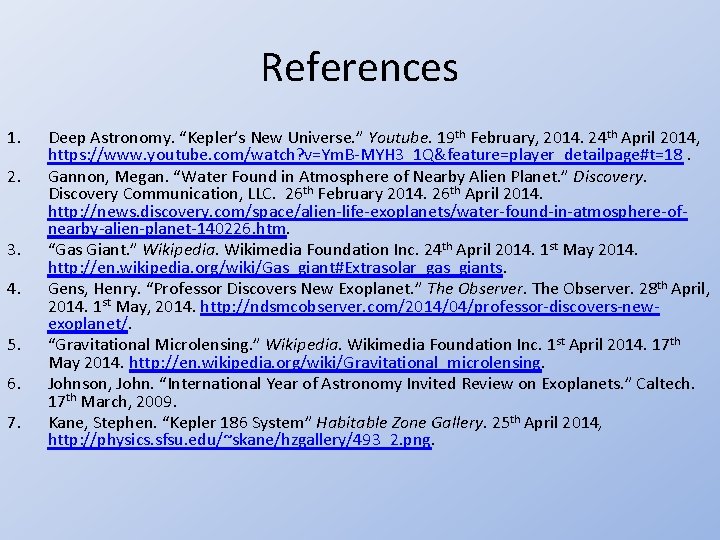 References 1. 2. 3. 4. 5. 6. 7. Deep Astronomy. “Kepler’s New Universe. ”