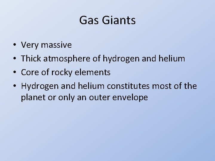 Gas Giants • • Very massive Thick atmosphere of hydrogen and helium Core of