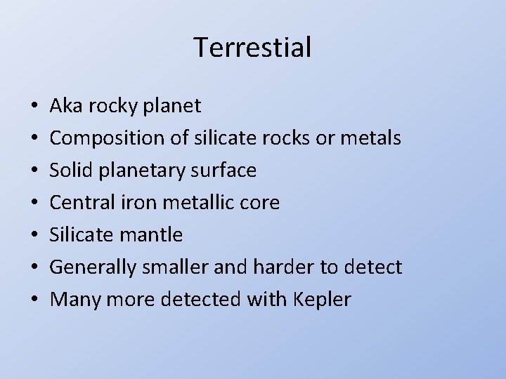 Terrestial • • Aka rocky planet Composition of silicate rocks or metals Solid planetary
