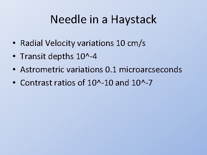 Needle in a Haystack • • Radial Velocity variations 10 cm/s Transit depths 10^-4