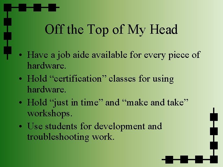 Off the Top of My Head • Have a job aide available for every