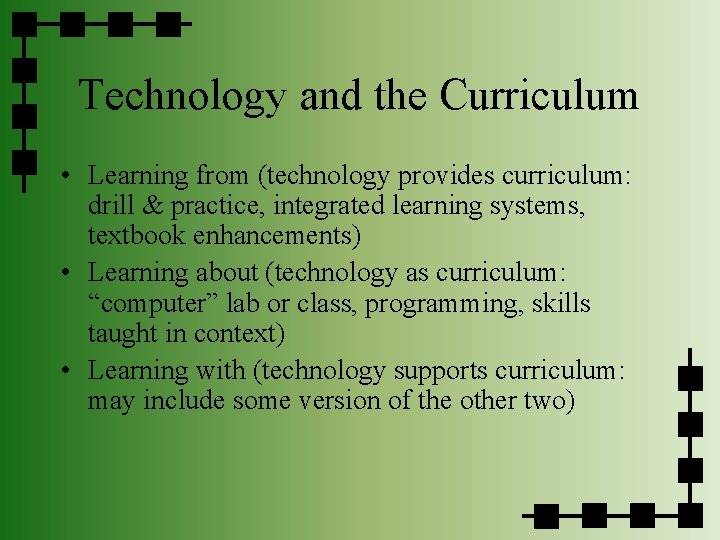 Technology and the Curriculum • Learning from (technology provides curriculum: drill & practice, integrated