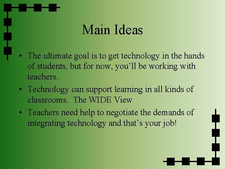 Main Ideas • The ultimate goal is to get technology in the hands of