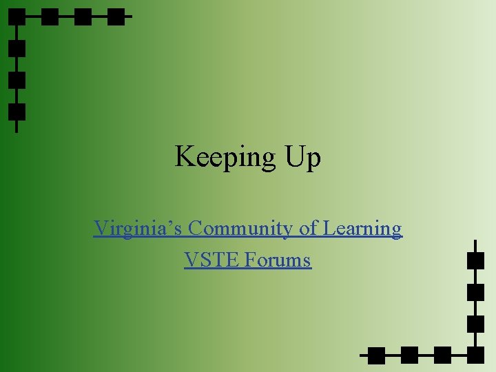 Keeping Up Virginia’s Community of Learning VSTE Forums 