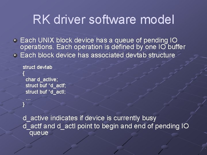 RK driver software model Each UNIX block device has a queue of pending IO