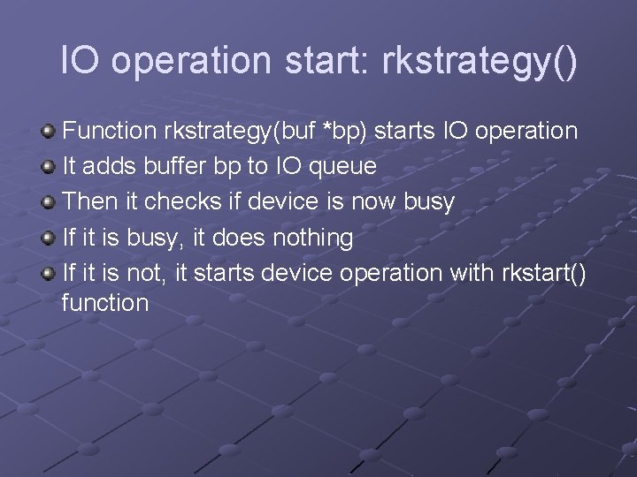 IO operation start: rkstrategy() Function rkstrategy(buf *bp) starts IO operation It adds buffer bp