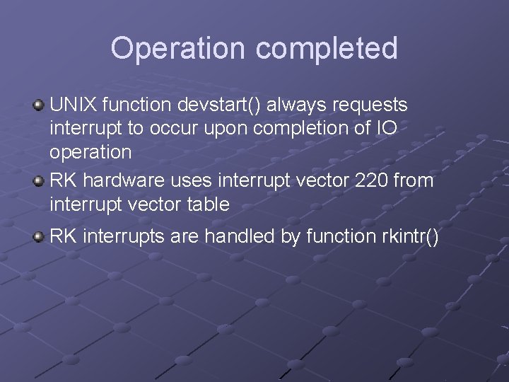 Operation completed UNIX function devstart() always requests interrupt to occur upon completion of IO