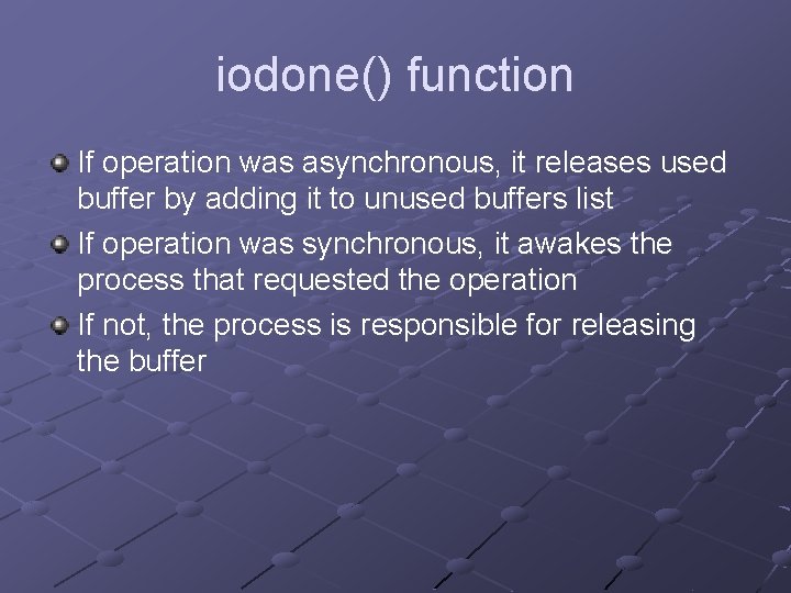 iodone() function If operation was asynchronous, it releases used buffer by adding it to