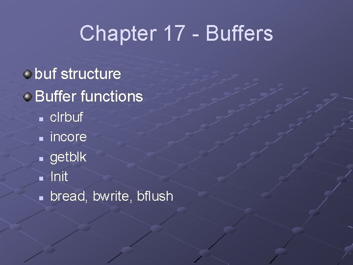Chapter 17 - Buffers buf structure Buffer functions n n n clrbuf incore getblk