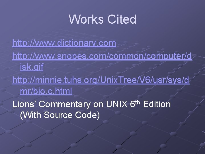 Works Cited http: //www. dictionary. com http: //www. snopes. com/common/computer/d isk. gif http: //minnie.