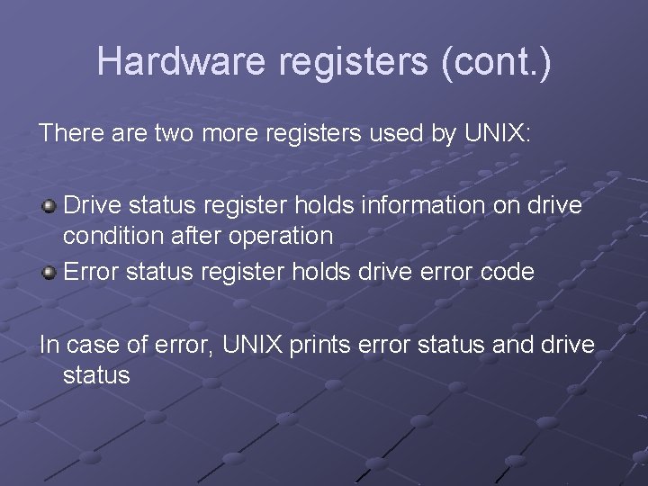 Hardware registers (cont. ) There are two more registers used by UNIX: Drive status