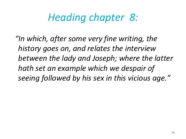 Heading chapter 8: “In which, after some very fine writing, the history goes on,