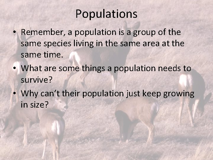 Populations • Remember, a population is a group of the same species living in