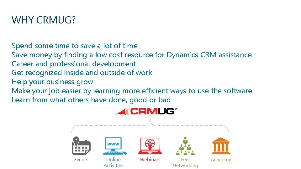 WHY CRMUG? Spend some time to save a lot of time Save money by