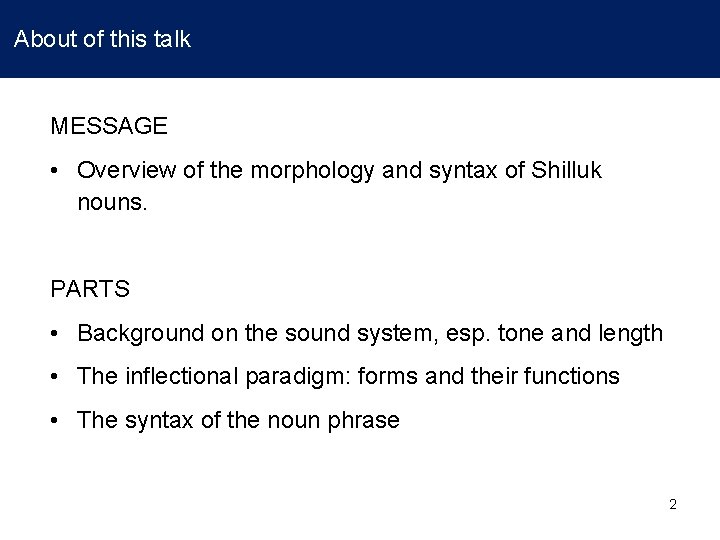  About of this talk MESSAGE • Overview of the morphology and syntax of