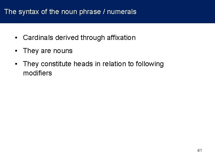  The syntax of the noun phrase / numerals • Cardinals derived through affixation