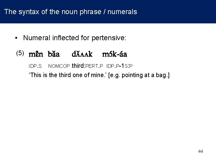  The syntax of the noun phrase / numerals • Numeral inflected for pertensive: