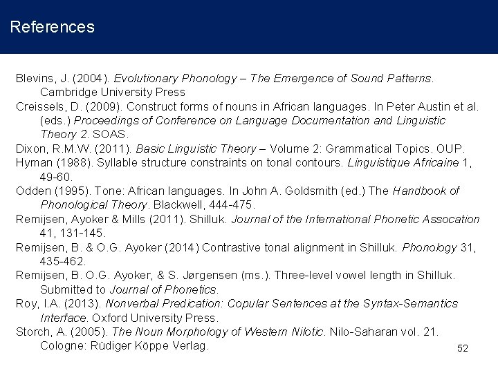  References Blevins, J. (2004). Evolutionary Phonology – The Emergence of Sound Patterns. Cambridge