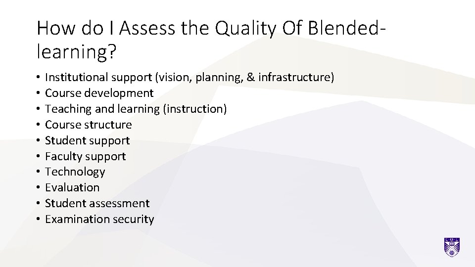 How do I Assess the Quality Of Blendedlearning? • • • Institutional support (vision,