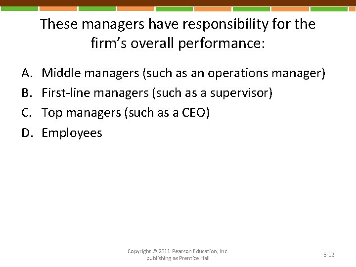 These managers have responsibility for the firm’s overall performance: A. B. C. D. Middle