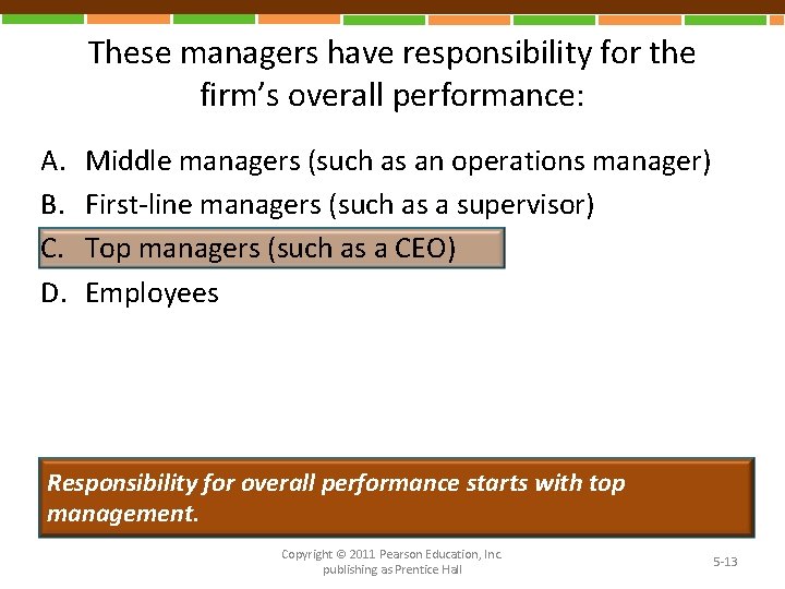 These managers have responsibility for the firm’s overall performance: A. B. C. D. Middle