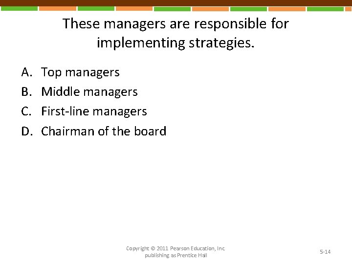 These managers are responsible for implementing strategies. A. B. C. D. Top managers Middle