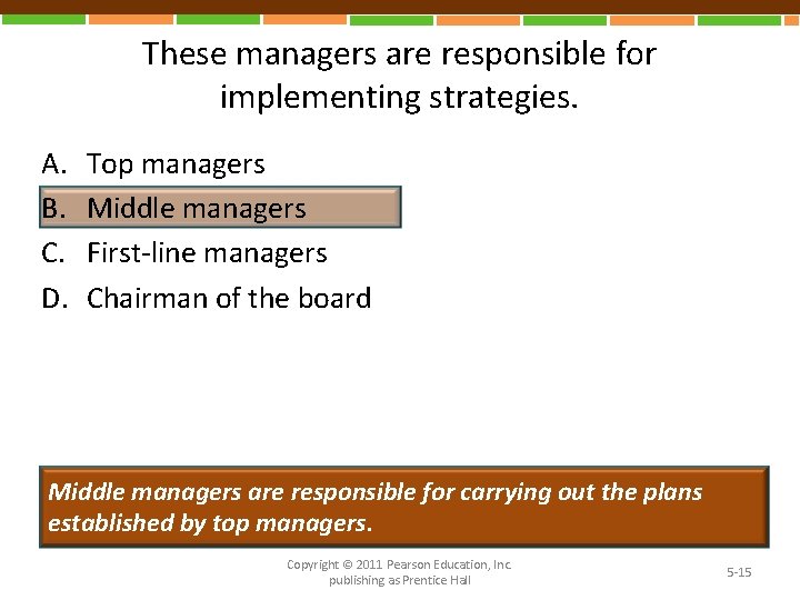 These managers are responsible for implementing strategies. A. B. C. D. Top managers Middle