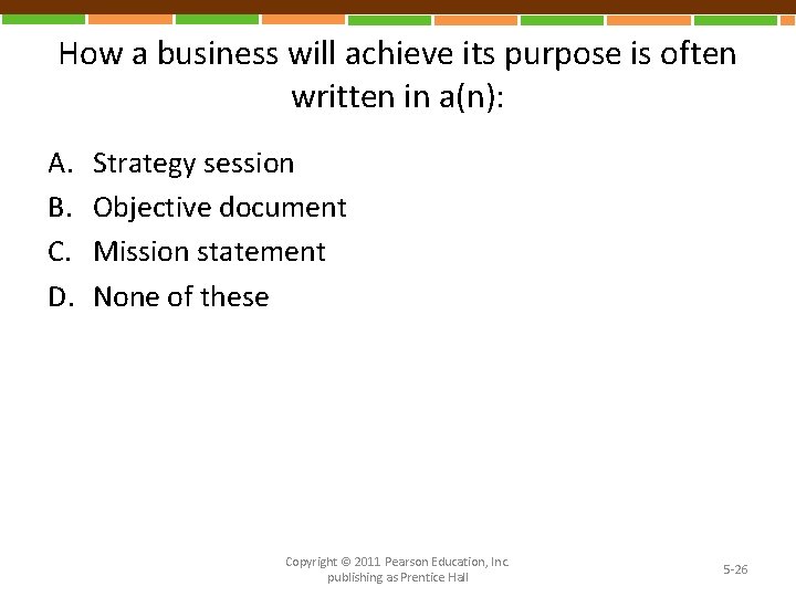 How a business will achieve its purpose is often written in a(n): A. B.