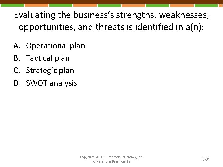 Evaluating the business’s strengths, weaknesses, opportunities, and threats is identified in a(n): A. B.