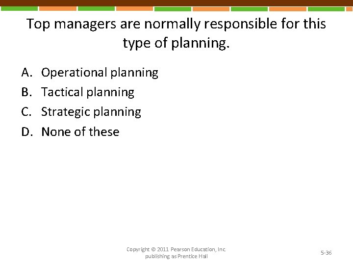 Top managers are normally responsible for this type of planning. A. B. C. D.