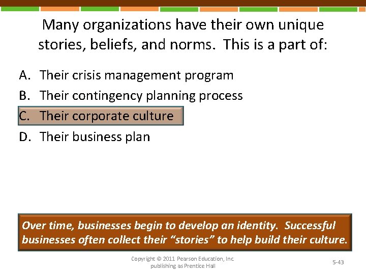 Many organizations have their own unique stories, beliefs, and norms. This is a part