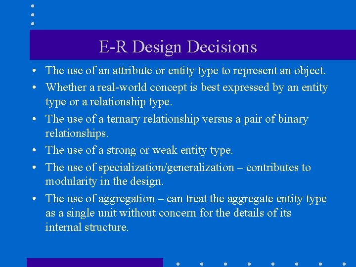 E-R Design Decisions • The use of an attribute or entity type to represent