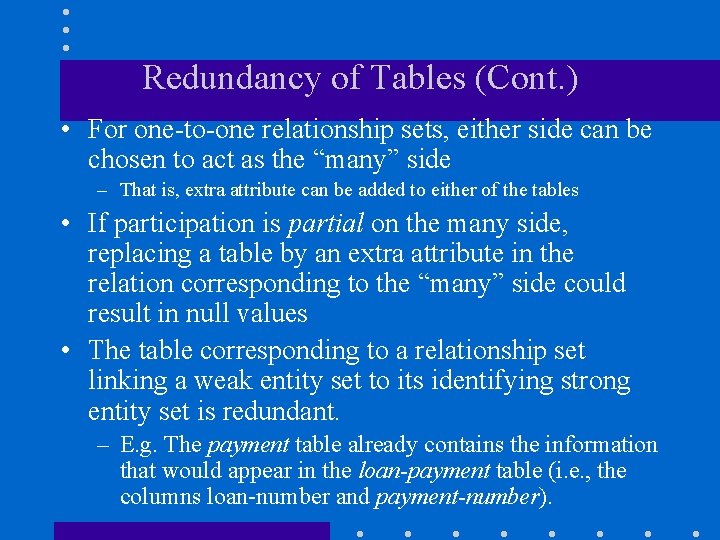 Redundancy of Tables (Cont. ) • For one-to-one relationship sets, either side can be