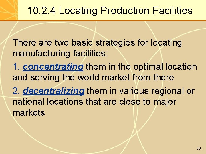 10. 2. 4 Locating Production Facilities There are two basic strategies for locating manufacturing