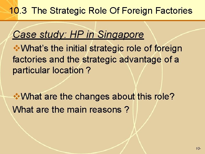10. 3 The Strategic Role Of Foreign Factories Case study: HP in Singapore v.