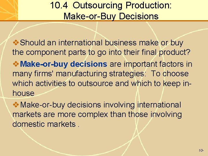 10. 4 Outsourcing Production: Make-or-Buy Decisions v. Should an international business make or buy