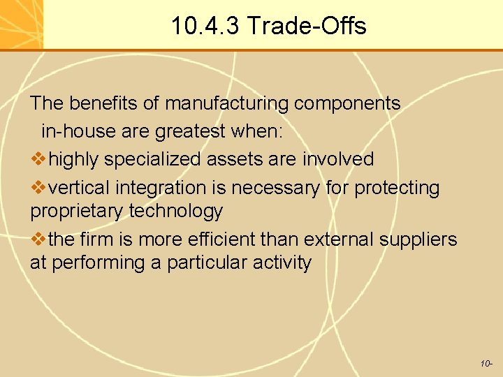10. 4. 3 Trade-Offs The benefits of manufacturing components in-house are greatest when: vhighly