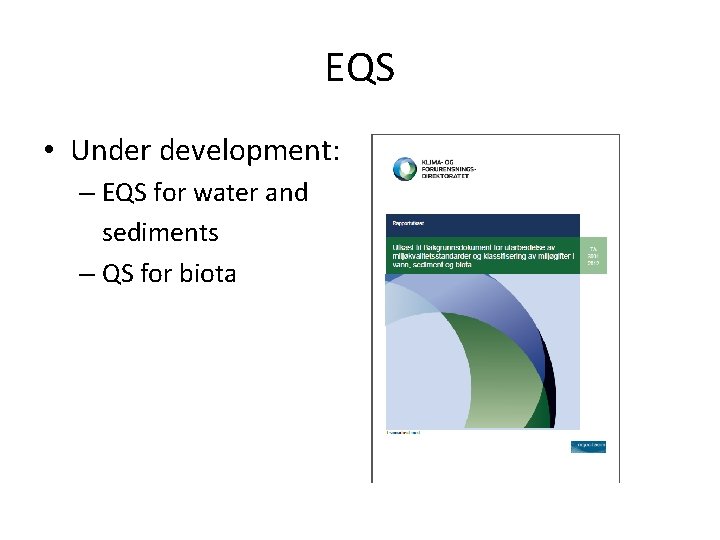 EQS • Under development: – EQS for water and sediments – QS for biota