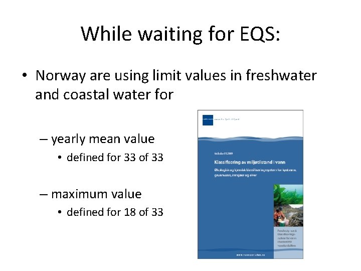 While waiting for EQS: • Norway are using limit values in freshwater and coastal
