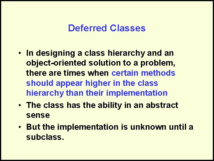 Deferred Classes • In designing a class hierarchy and an object-oriented solution to a