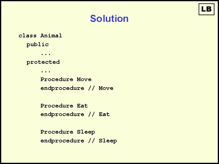 Solution class Animal public. . . protected. . . Procedure Move endprocedure // Move