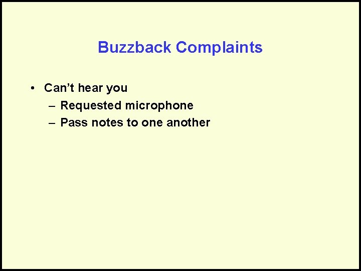 Buzzback Complaints • Can’t hear you – Requested microphone – Pass notes to one