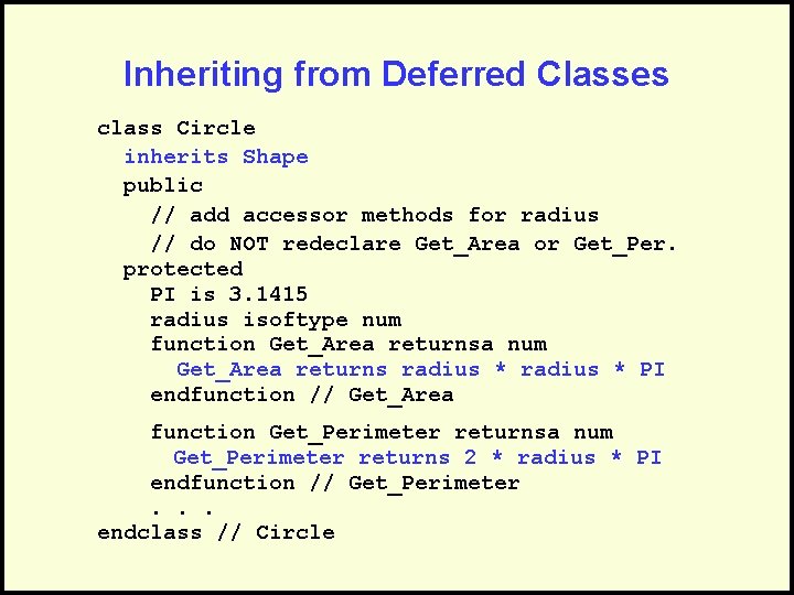 Inheriting from Deferred Classes class Circle inherits Shape public // add accessor methods for