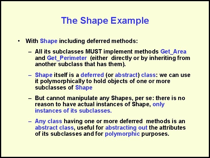 The Shape Example • With Shape including deferred methods: – All its subclasses MUST