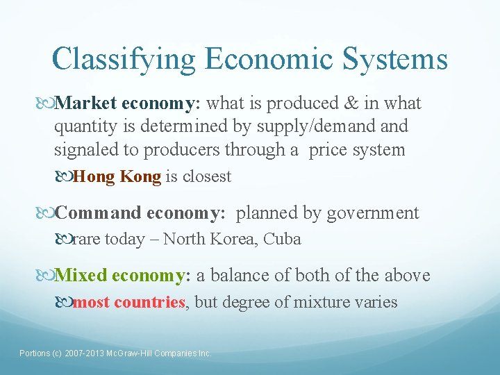 Classifying Economic Systems Market economy: what is produced & in what quantity is determined