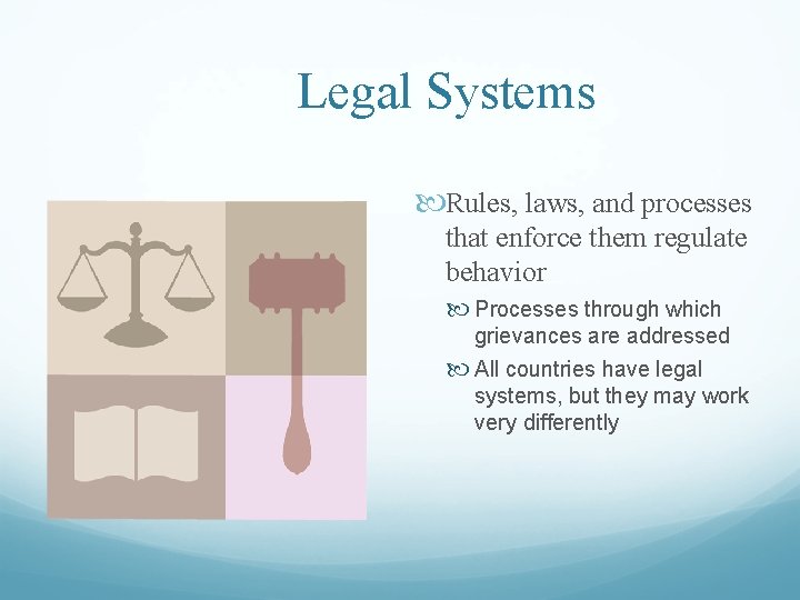 Legal Systems Rules, laws, and processes that enforce them regulate behavior Processes through which